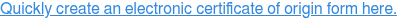 Quickly create an electronic certificate of origin form here.